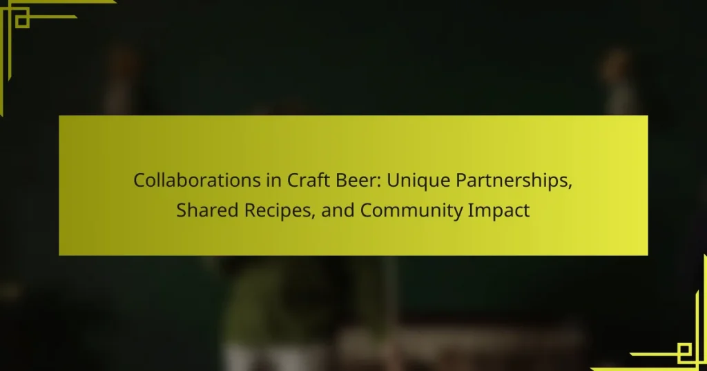 Collaborations in Craft Beer: Unique Partnerships, Shared Recipes, and Community Impact