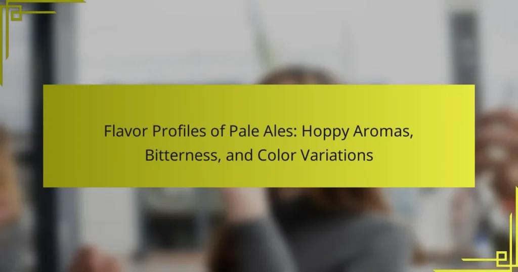 Flavor Profiles of Pale Ales: Hoppy Aromas, Bitterness, and Color Variations