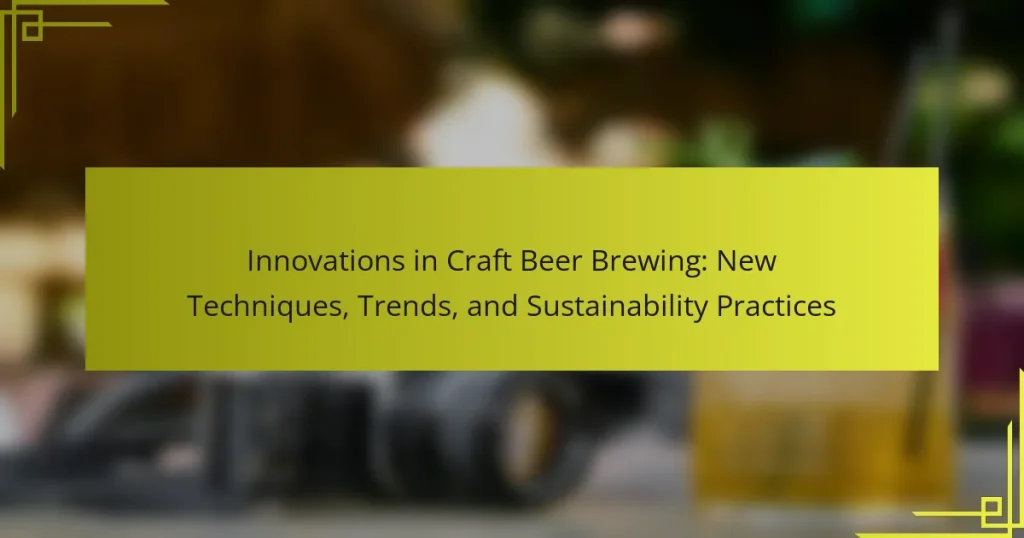 Innovations in Craft Beer Brewing: New Techniques, Trends, and Sustainability Practices