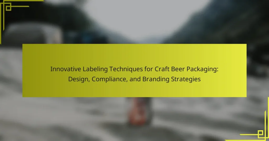 Innovative Labeling Techniques for Craft Beer Packaging: Design, Compliance, and Branding Strategies