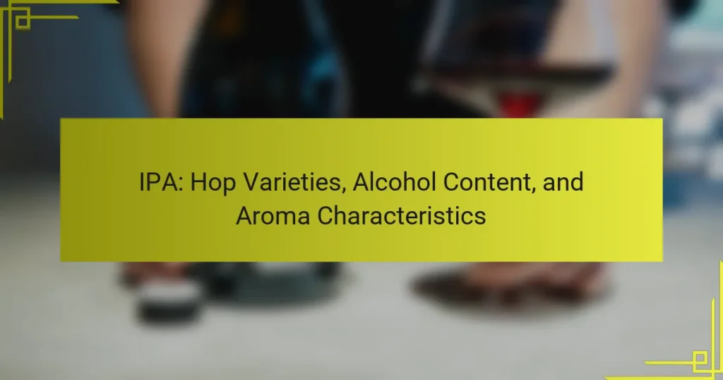 IPA: Hop Varieties, Alcohol Content, and Aroma Characteristics