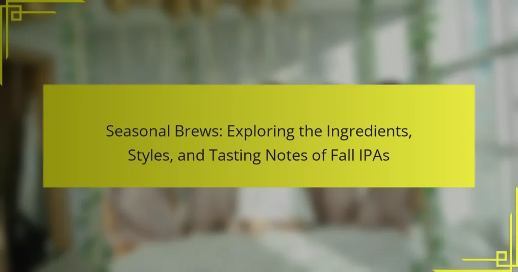 Seasonal Brews: Exploring the Ingredients, Styles, and Tasting Notes of Fall IPAs