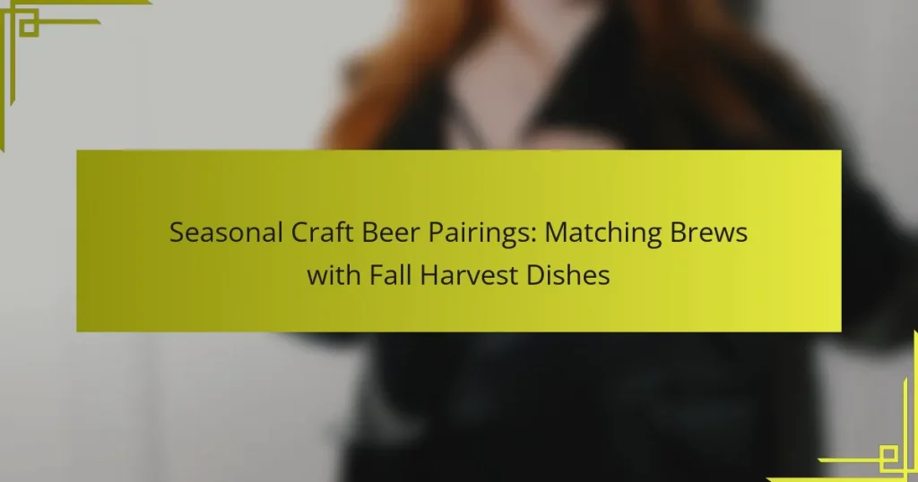 Seasonal Craft Beer Pairings: Matching Brews with Fall Harvest Dishes