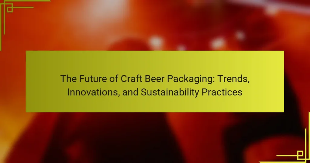 The Future of Craft Beer Packaging: Trends, Innovations, and Sustainability Practices