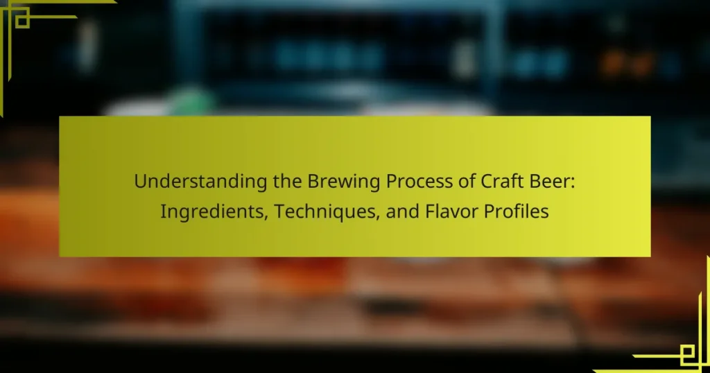 Understanding the Brewing Process of Craft Beer: Ingredients, Techniques, and Flavor Profiles