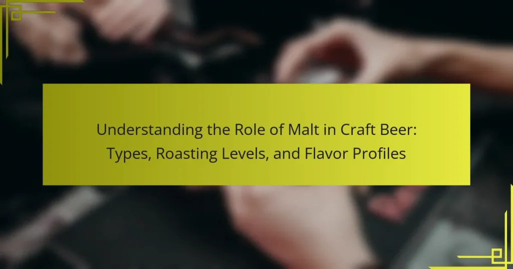 Understanding the Role of Malt in Craft Beer: Types, Roasting Levels, and Flavor Profiles