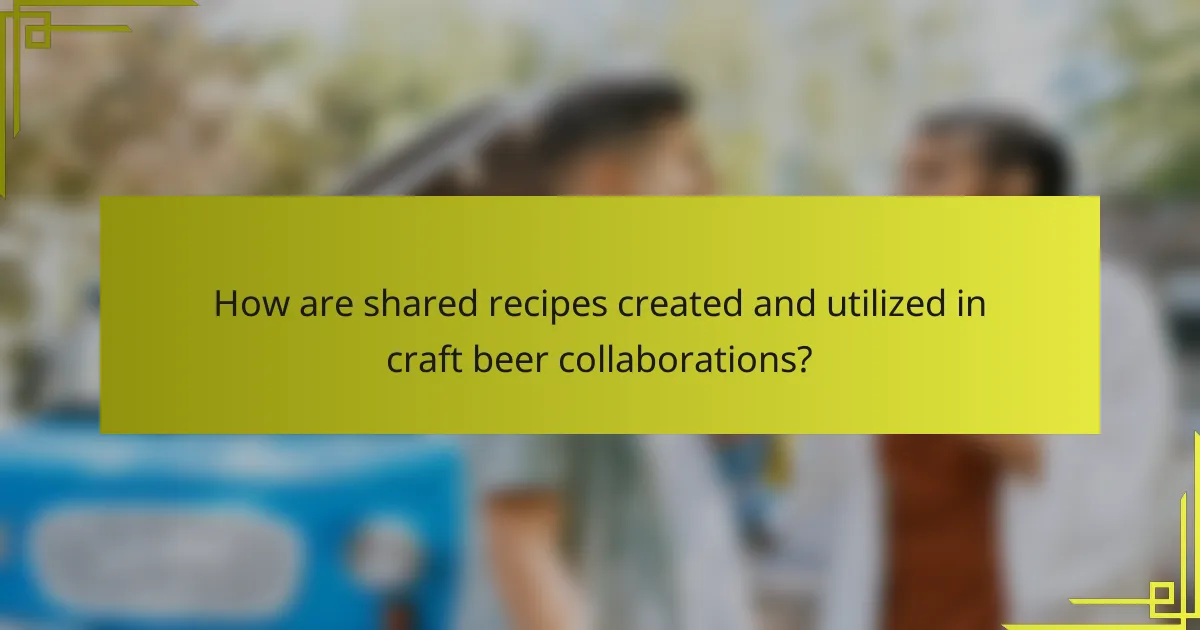 How are shared recipes created and utilized in craft beer collaborations?