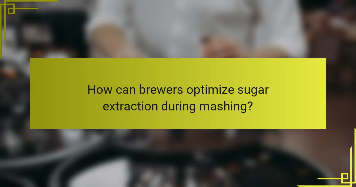 How can brewers optimize sugar extraction during mashing?