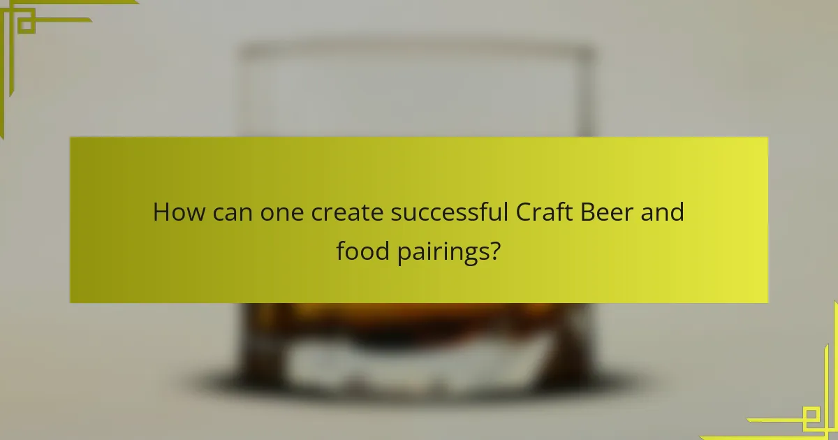 How can one create successful Craft Beer and food pairings?