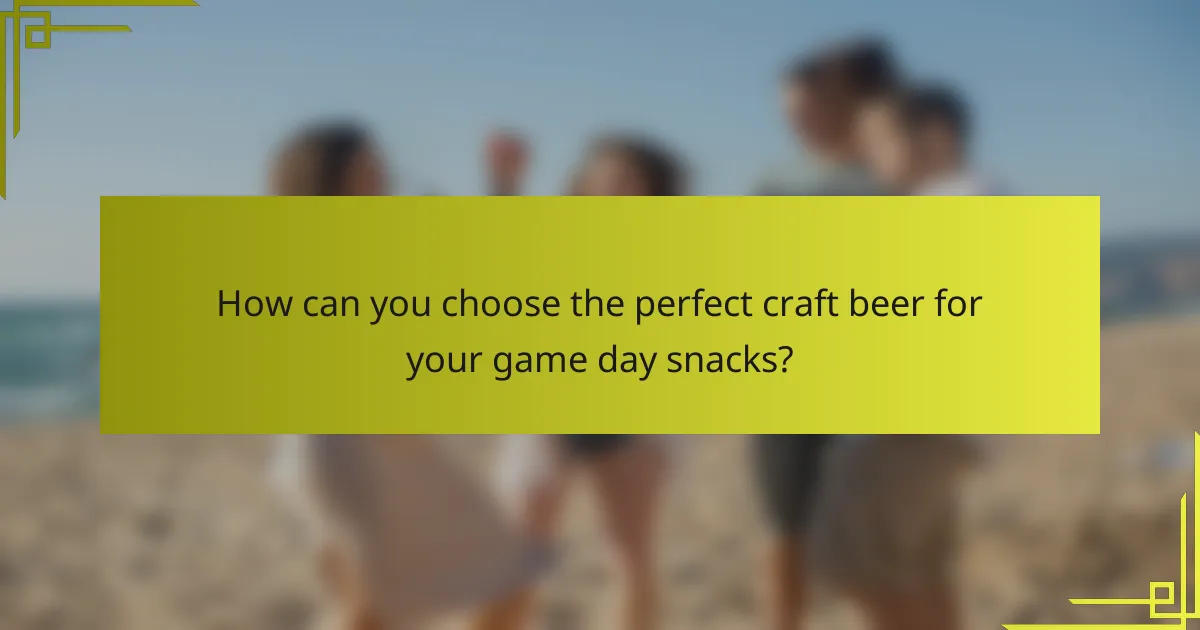 How can you choose the perfect craft beer for your game day snacks?