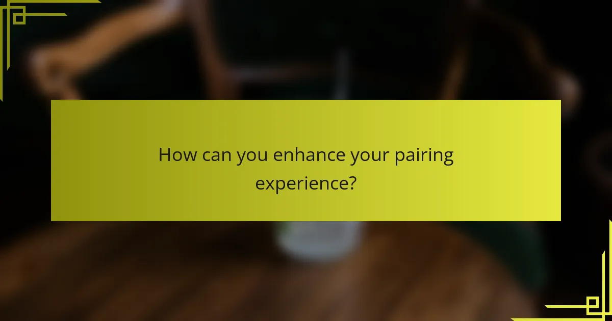 How can you enhance your pairing experience?