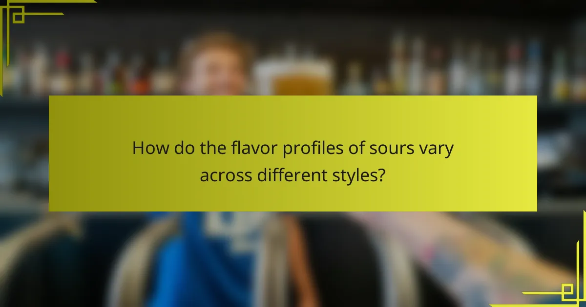 How do the flavor profiles of sours vary across different styles?