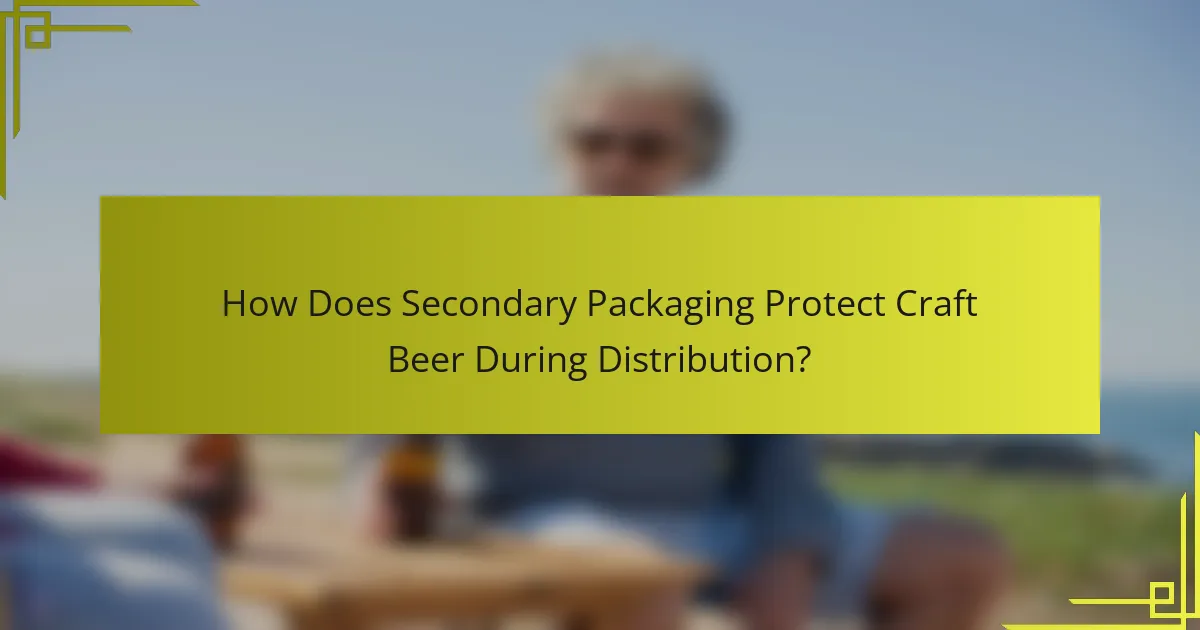 How Does Secondary Packaging Protect Craft Beer During Distribution?