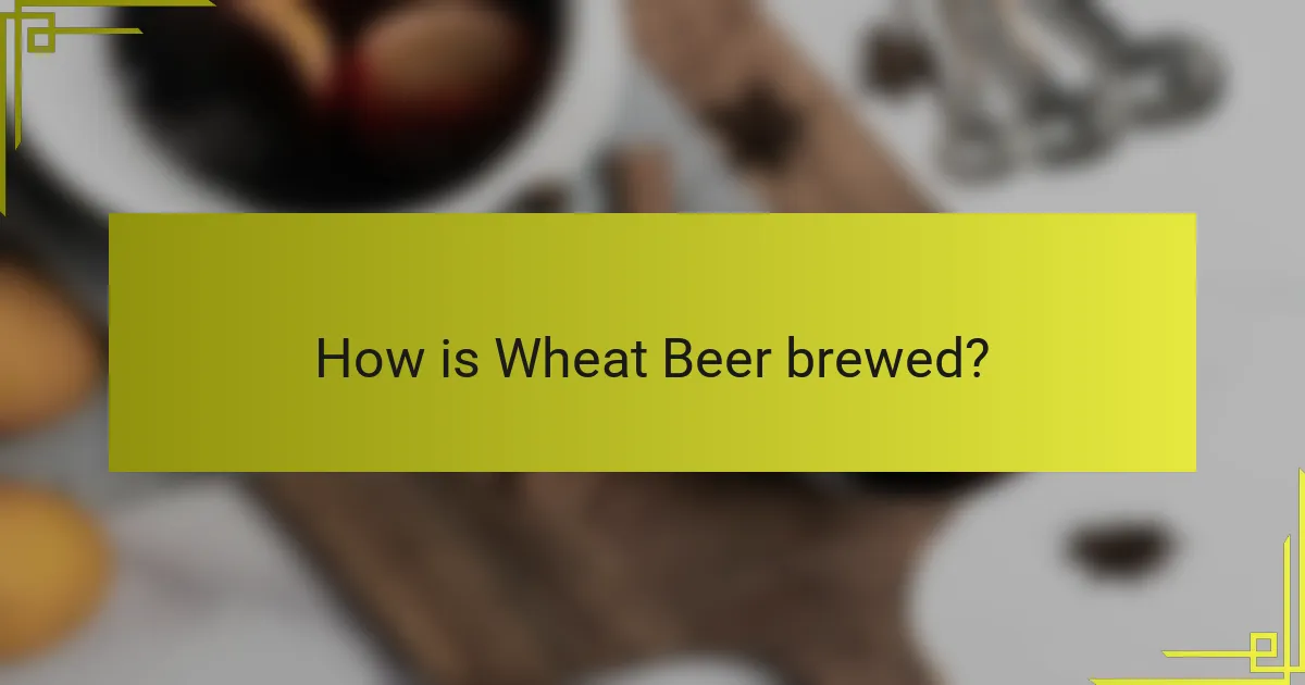 How is Wheat Beer brewed?