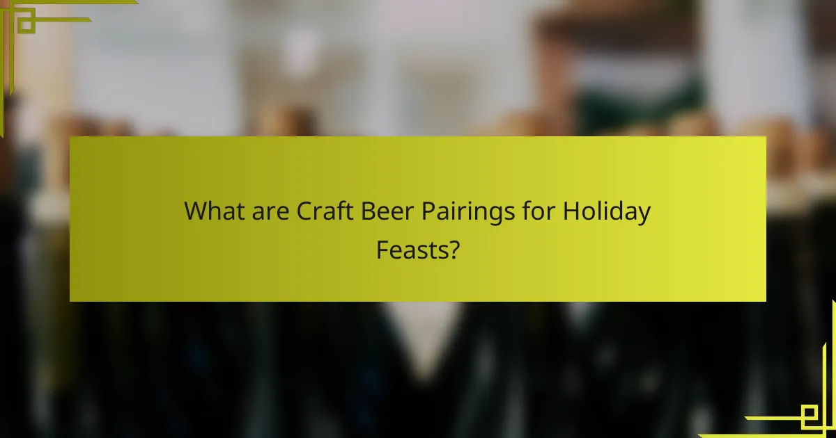 What are Craft Beer Pairings for Holiday Feasts?