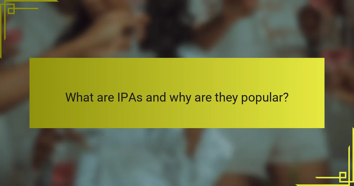 What are IPAs and why are they popular?