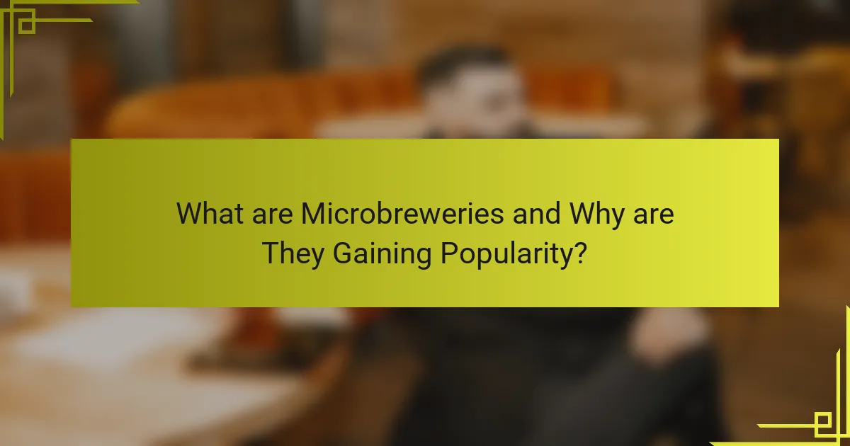 What are Microbreweries and Why are They Gaining Popularity?