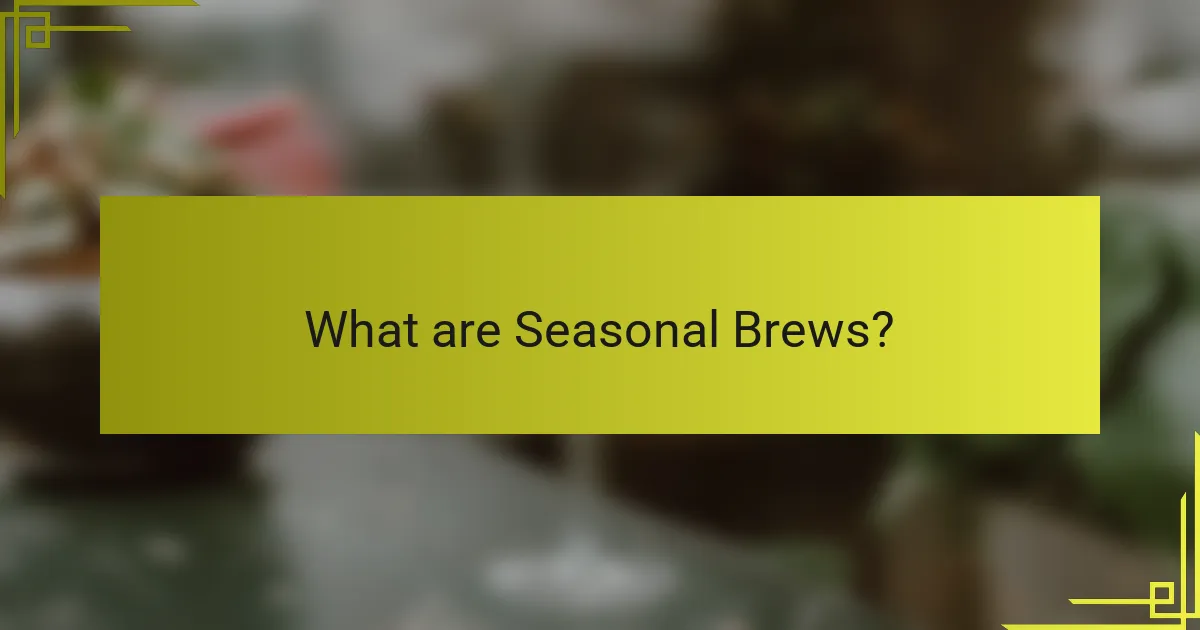What are Seasonal Brews?