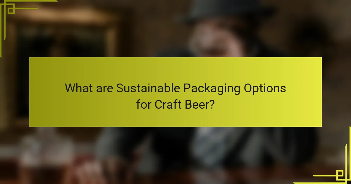 What are Sustainable Packaging Options for Craft Beer?