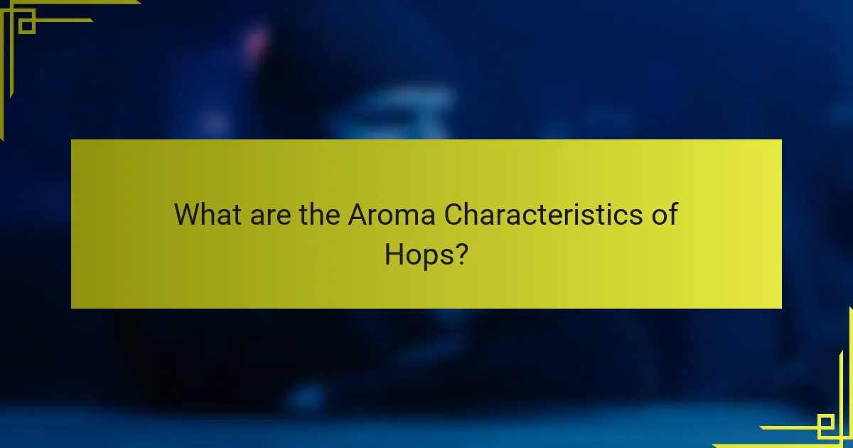 What are the Aroma Characteristics of Hops?