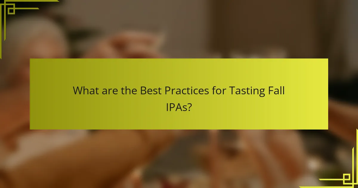 What are the Best Practices for Tasting Fall IPAs?