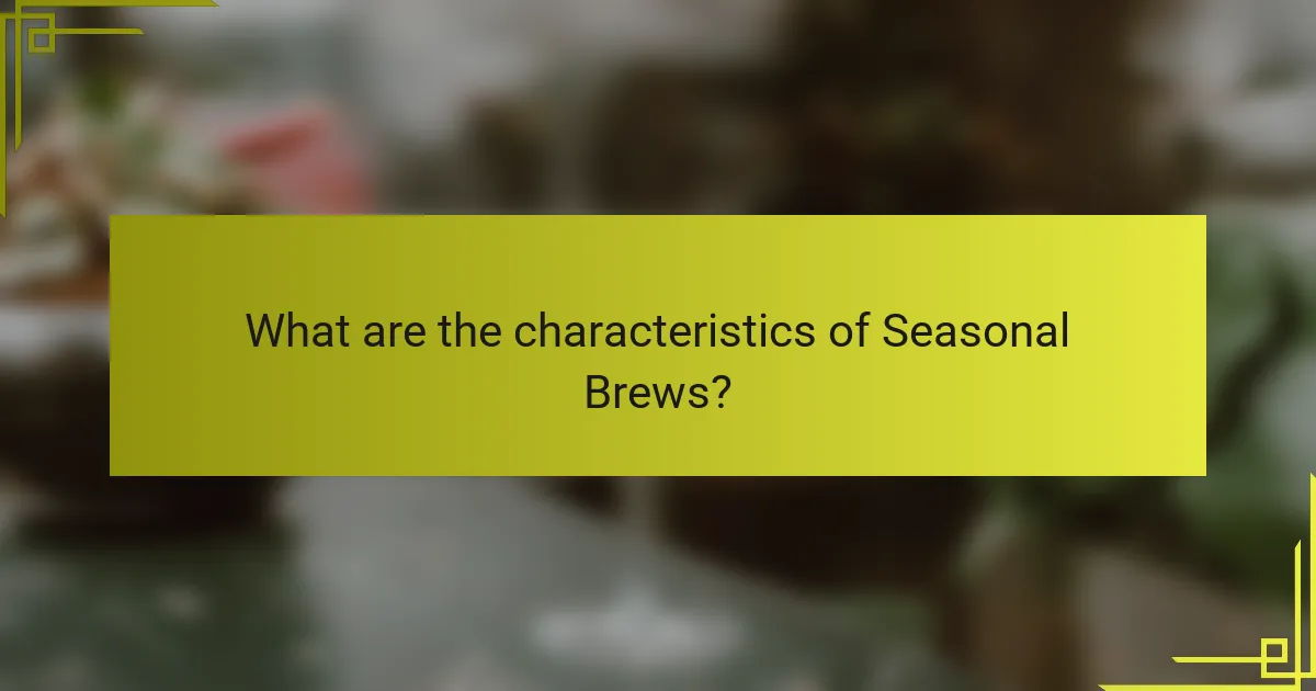 What are the characteristics of Seasonal Brews?
