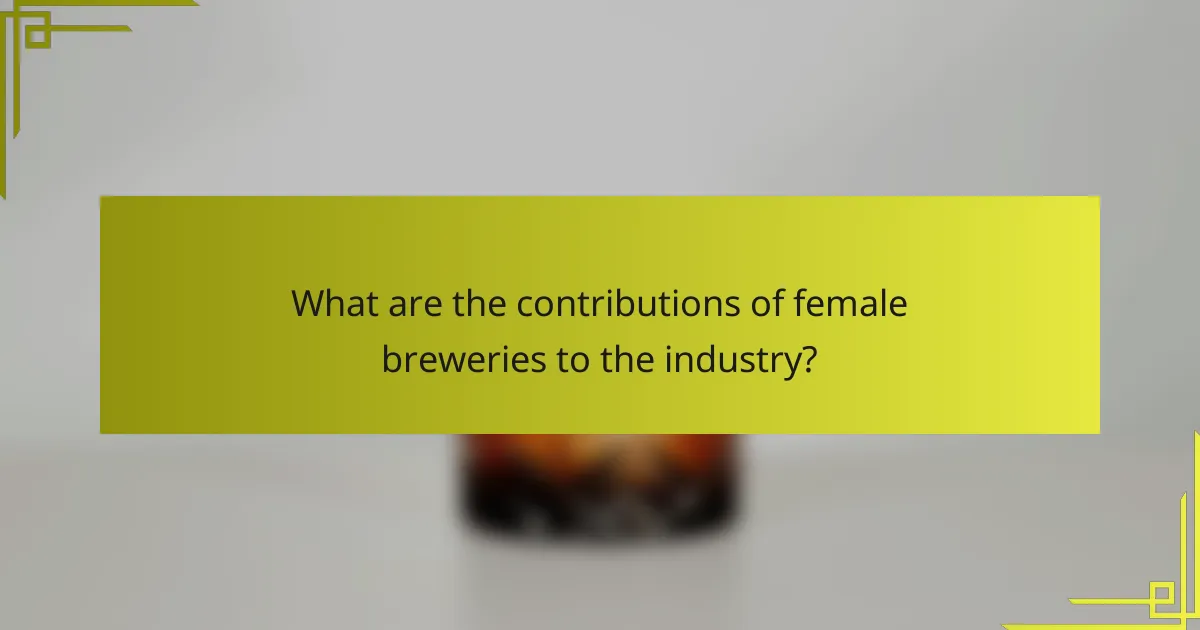 What are the contributions of female breweries to the industry?