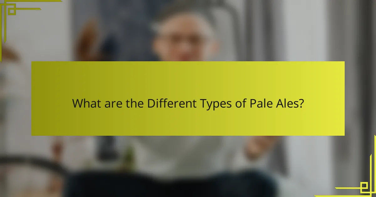 What are the Different Types of Pale Ales?