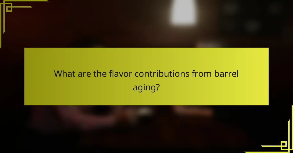 What are the flavor contributions from barrel aging?