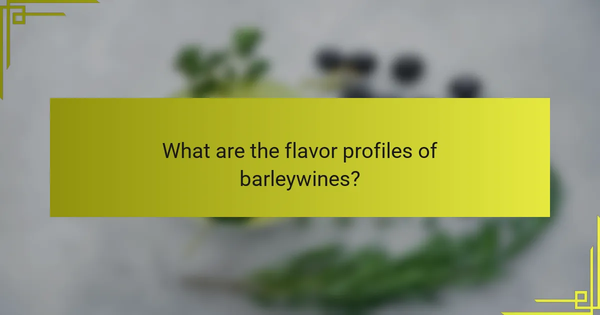 What are the flavor profiles of barleywines?