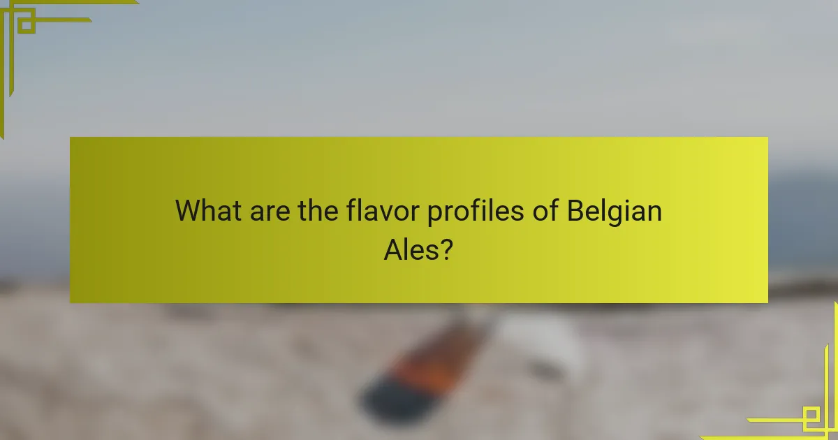 What are the flavor profiles of Belgian Ales?
