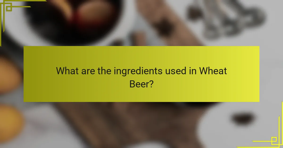 What are the ingredients used in Wheat Beer?