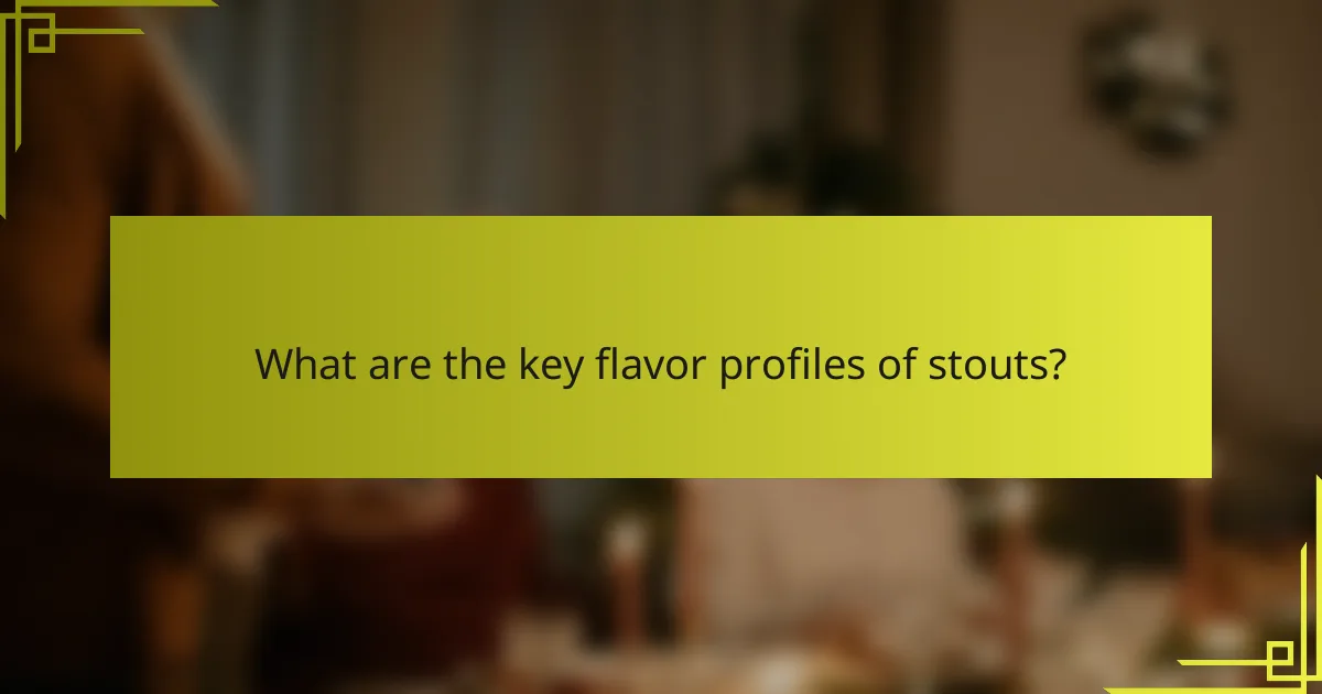 What are the key flavor profiles of stouts?