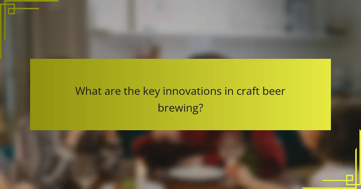 What are the key innovations in craft beer brewing?