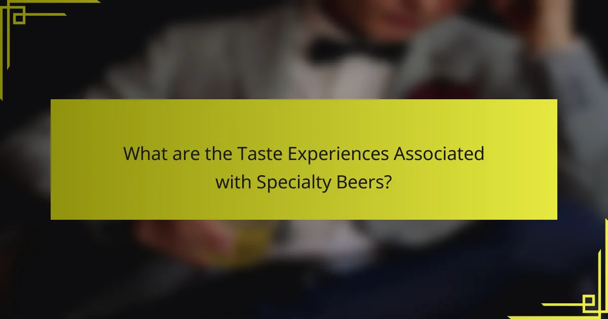 What are the Taste Experiences Associated with Specialty Beers?