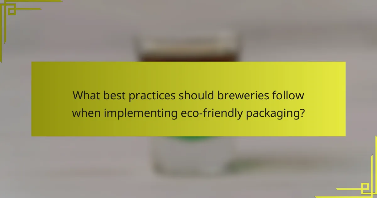 What best practices should breweries follow when implementing eco-friendly packaging?