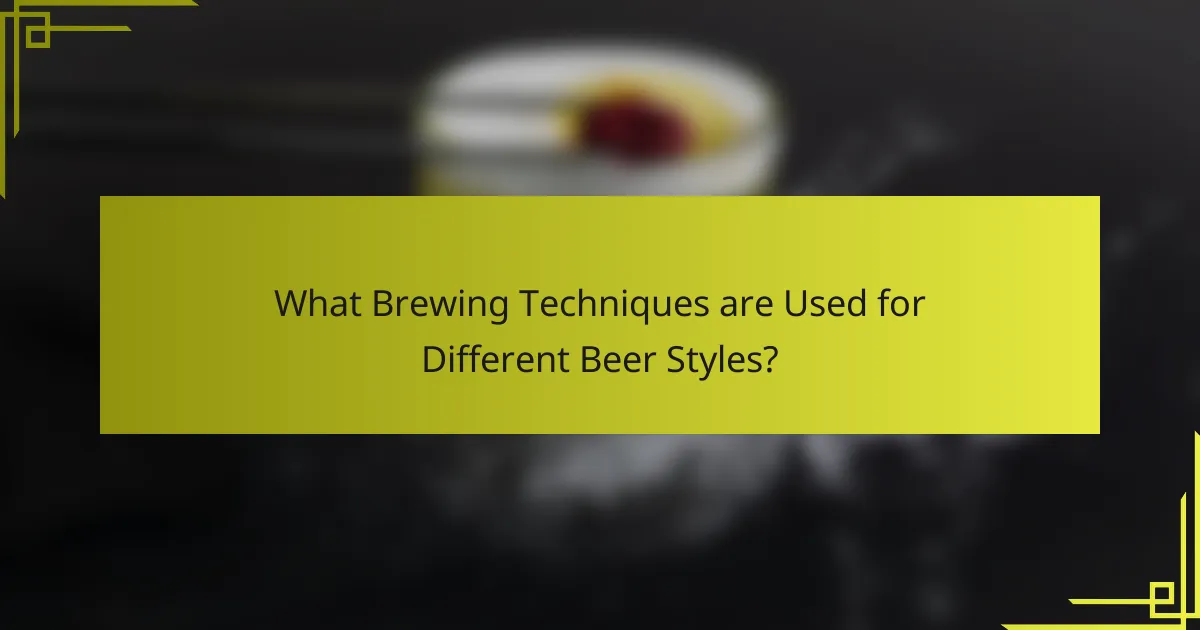 What Brewing Techniques are Used for Different Beer Styles?