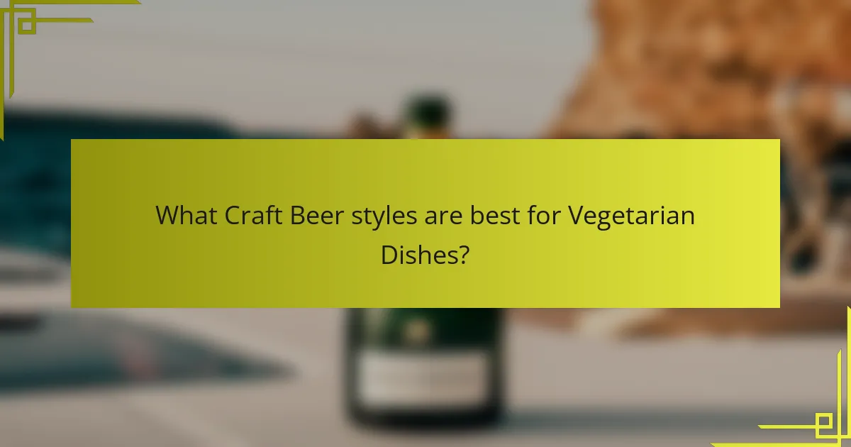 What Craft Beer styles are best for Vegetarian Dishes?