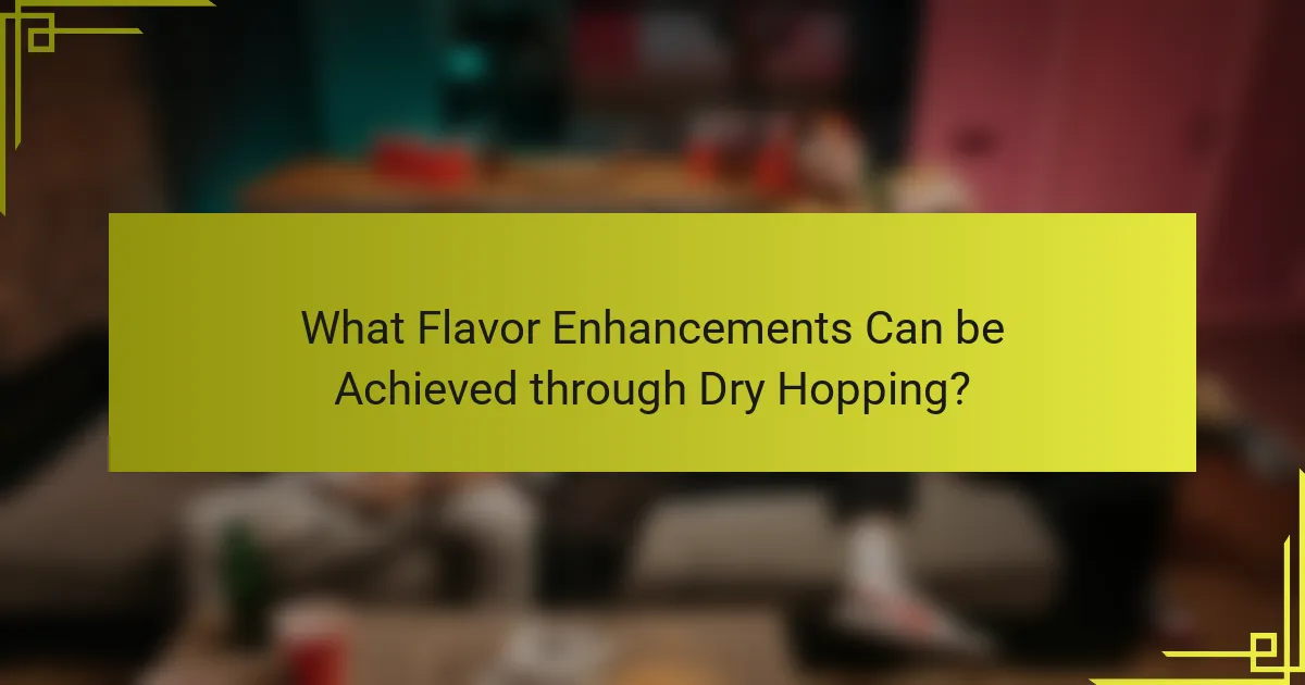 What Flavor Enhancements Can be Achieved through Dry Hopping?