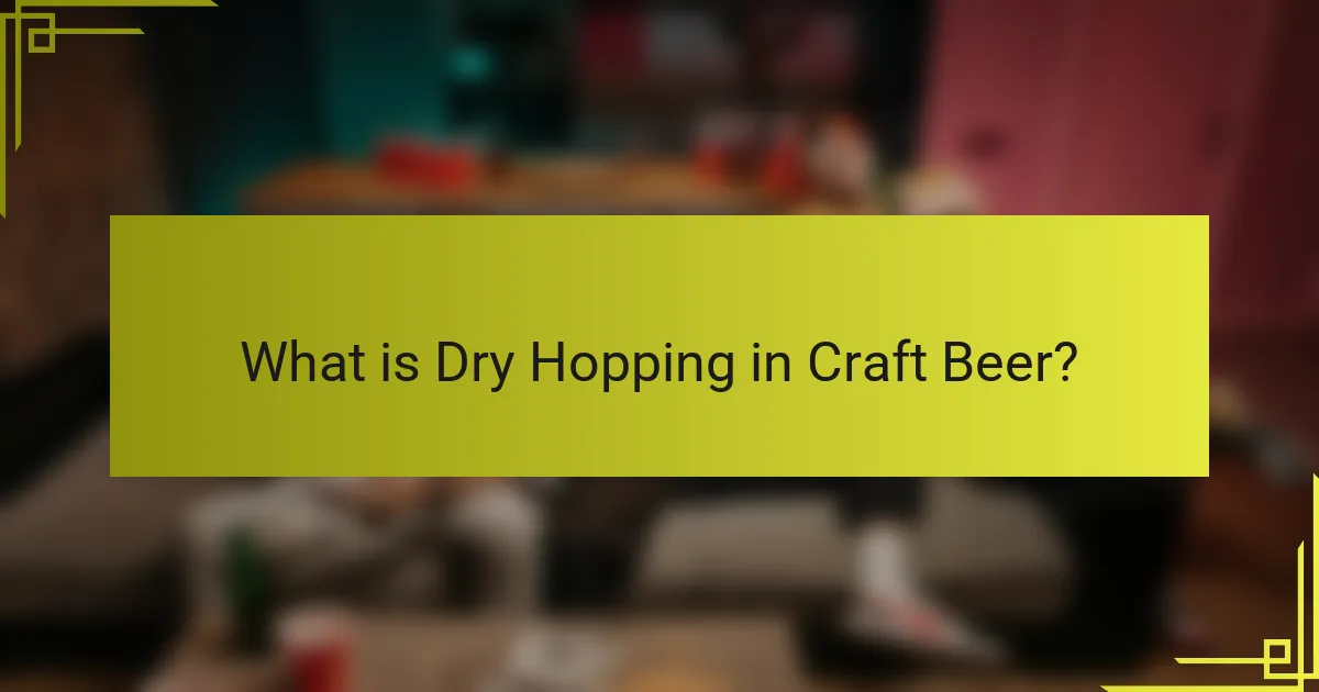What is Dry Hopping in Craft Beer?