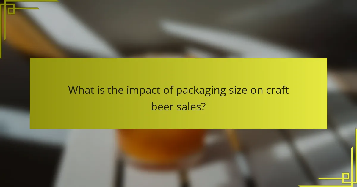 What is the impact of packaging size on craft beer sales?