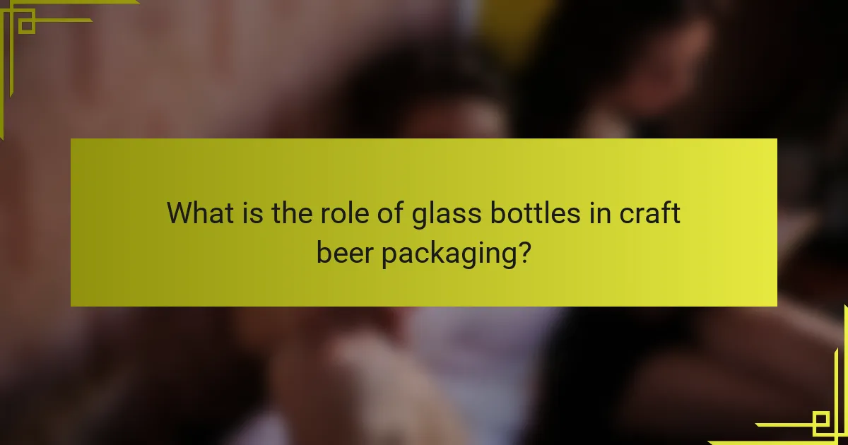 What is the role of glass bottles in craft beer packaging?