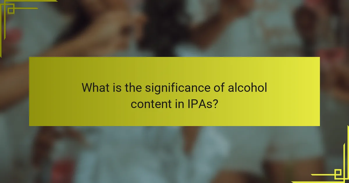 What is the significance of alcohol content in IPAs?