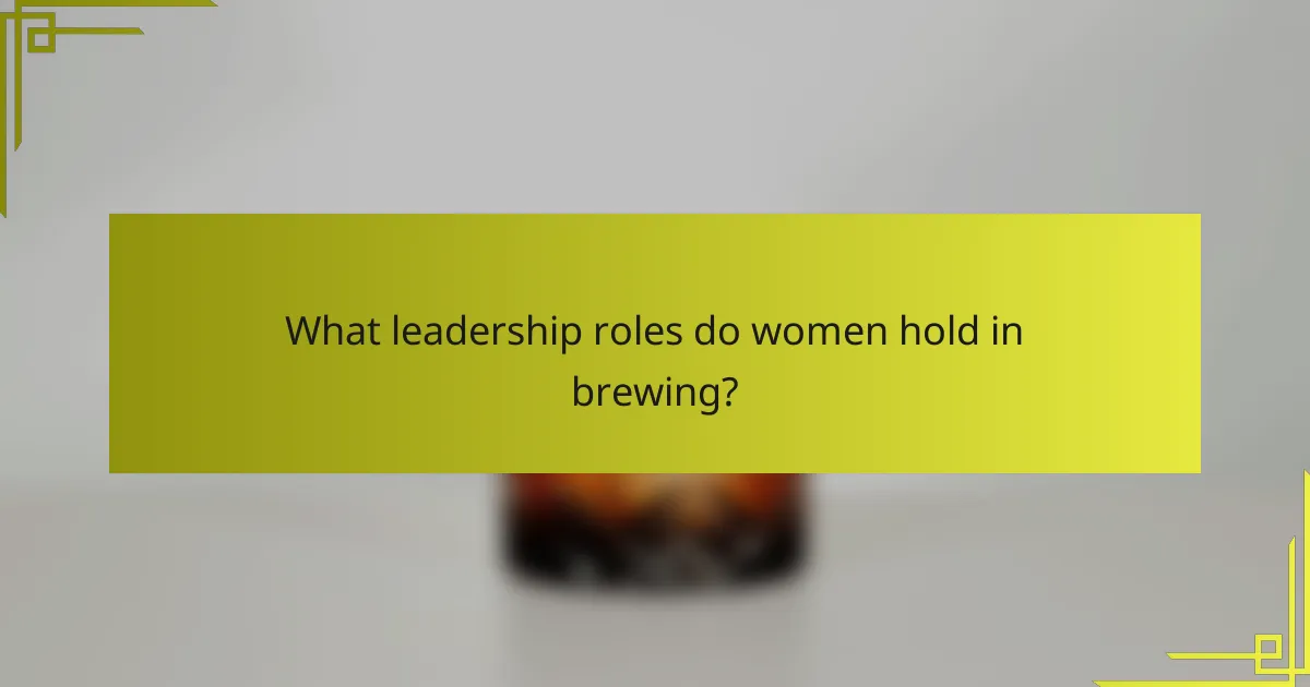 What leadership roles do women hold in brewing?