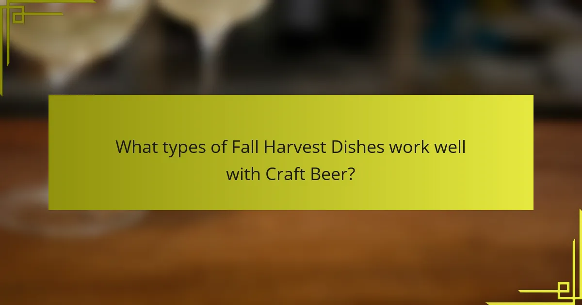 What types of Fall Harvest Dishes work well with Craft Beer?